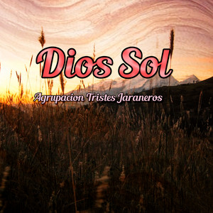Dios Sol by Agrupacion Tristes Jaraneros
