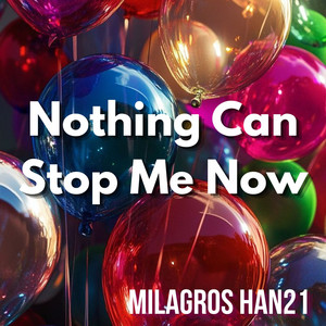 Nothing Can Stop Me Now by MILAGROS HAN21