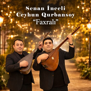 Ceyhun Qurbansoy & Sənan İncəli - Faxrali