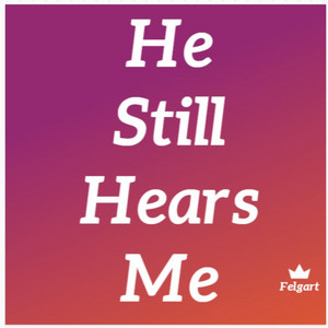 He Still Hears Me by Felgart