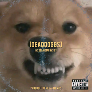 Deaddoggs. by MX$E, METAPHY$IC$