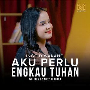 Aku Perlu Engkau Tuhan by Mighty Music, Inggid Wakano
