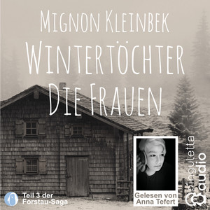 Wintertöchter. Die Frauen (Teil 3 der Forstau-Saga)
