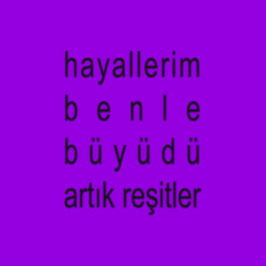 hayallerim benle büyüdü artık reşitler