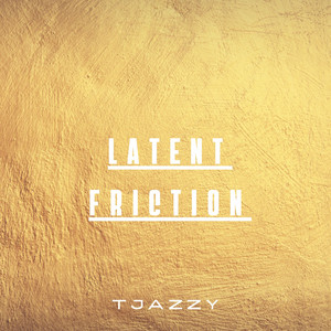 Latent Friction by Tjazzy