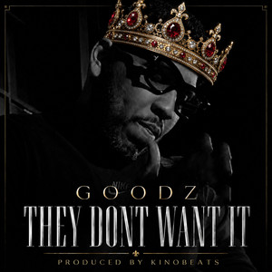 THEY DON'T WANT IT by Goodz