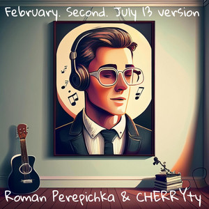 February. Second. (Lyutyy. Druhe. 13 lypnya versiya) - July 13 version by CHERRYty, Roman Perepichka