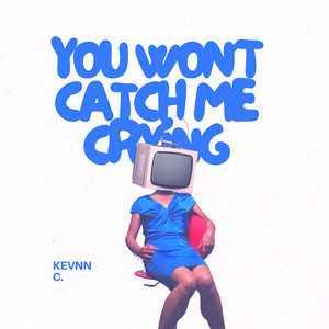 You Won't Catch Me Crying - Demo by KEVNN C.