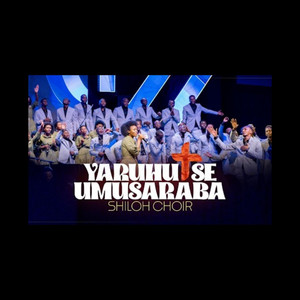 SHILOH CHOIR - YARUHUTSE UMUSARABA