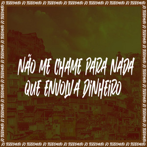 DJ TERREMOTO - Não Me Chame Para Nada Que Envolva Dinheiro