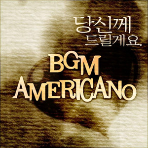 I Will Give You All by BGM, Americano