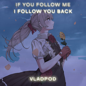 VladPod - If you follow me I follow you back
