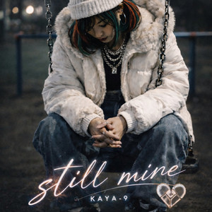still mine by KAYA‐9