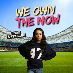 We Own the Now by Nini Uppuluri