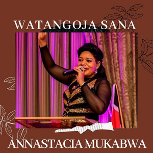 Annastacia Mukabwa - Watangoja Sana