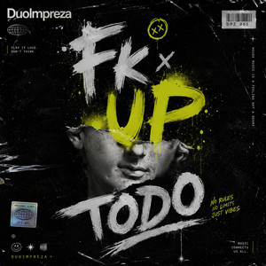 Fk up todo by DuoImpreza