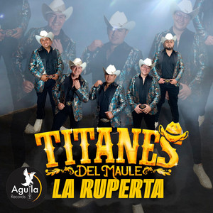 LA RUPERTA by TITANES DEL MAULE