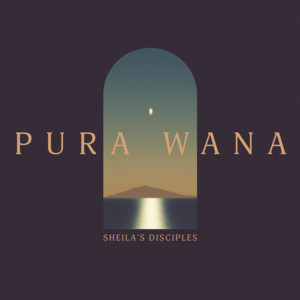 Pura Wana by Sheila's Disciples