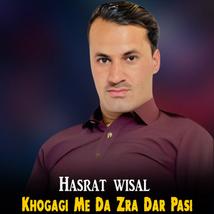 Hasrat Wisal - Khogagi Me Da Zra Dar Pasi