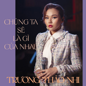 Trương Thảo Nhi - Chúng Ta Sẽ Là Gì Của Nhau