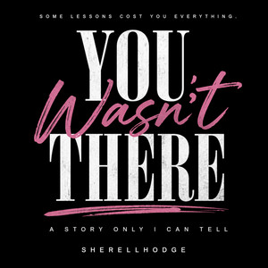 You Wasn't There by SherellHodge