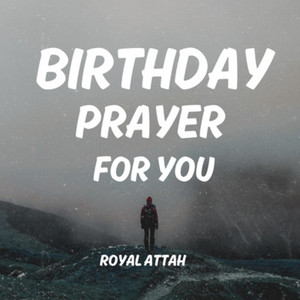 Royal Attah - Birthday Prayer for You