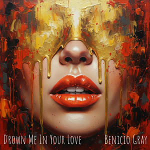 Drown Me In Your Love by Benicio Gray