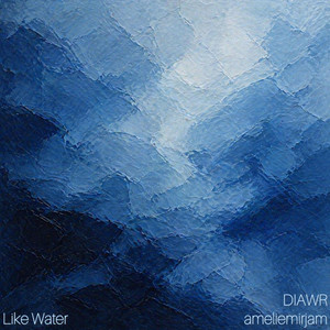 Like Water by DIAWR, ameliemirjam