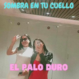 SOMBRA EN TU CUELLO by EL PALO DURO