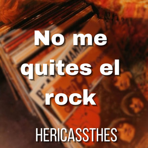 No me quites el rock by HERICASSTHES