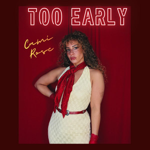 Too Early by Cami Rose