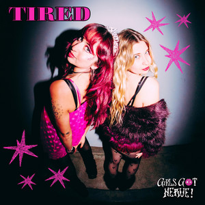 Tired by Girls Got Nerve