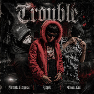 Trouble by Frank Nayppe, YEYKI, Gian Lui
