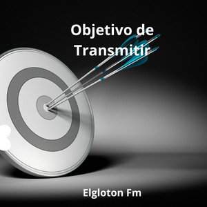Objetivo de Transmitir by Elgloton Fm