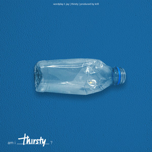 Thirsty by Wordplay T. Jay