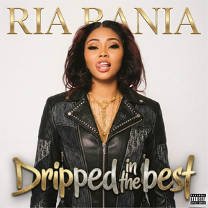 Dripped in the Best by Ria Rania