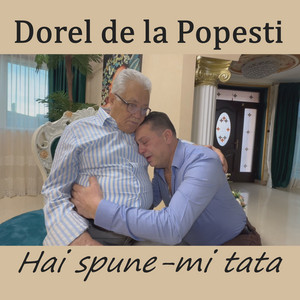Dorel de la Popesti - Hai spune-mi tata