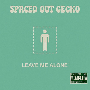 LEAVE ME ALONE by SPACED OUT GECKO