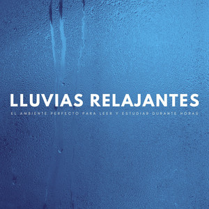 Lluvias Relajantes: El Ambiente Perfecto Para Leer Y Estudiar Durante Horas album