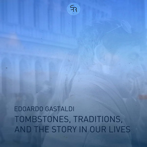 Tombstones, Traditions, and the Story in Our Lives by Edoardo Gastaldi