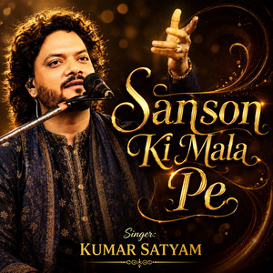Sanson Ki Mala Pe by Kumar Satyamm
