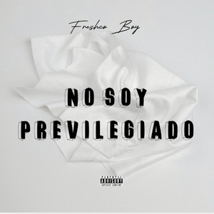 No soy previlegiado by Freshco Boy