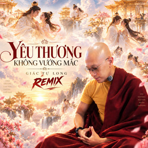 Yêu Thương Không Vướng Mắc - Remix by Giác Tự Long