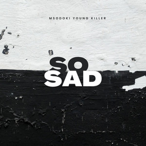 So Sad by Msodoki Young Killer