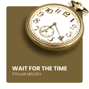 Wait For The Time by Stellar Melody