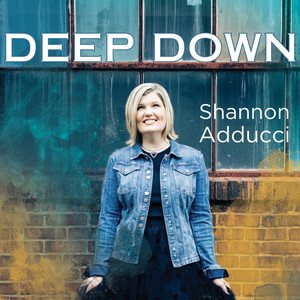 Deep Down - Album by Shannon Adducci | Spotify