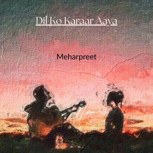 Meharpreet - Dil Ko Karaar Aaya (Female Version)