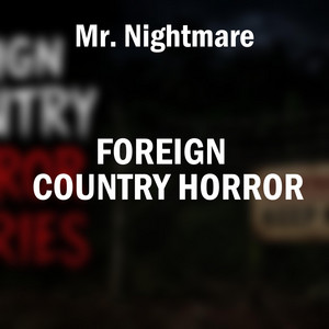Foreign Country Horror, Pt. 8 by Mr. Nightmare