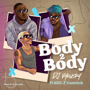 Body 2 Body by DJ Vyrusky, KiDi, Camidoh