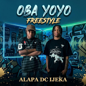 Oba Yoyo Freestyle by Alapa DC Ijeka, Dj Tbest
